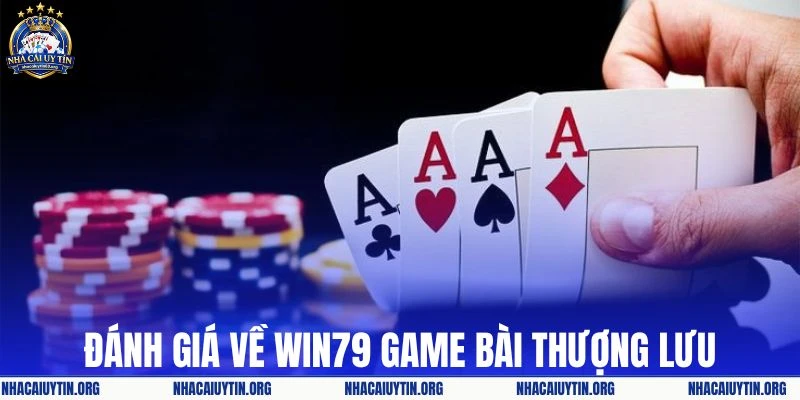 Đánh giá công tâm về Win79 game bài thượng lưu
